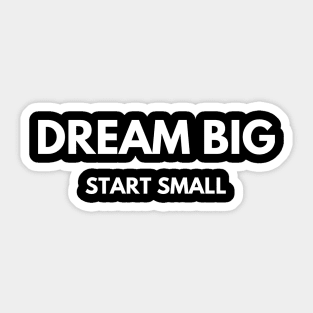 Dream Big - Start Small Sticker